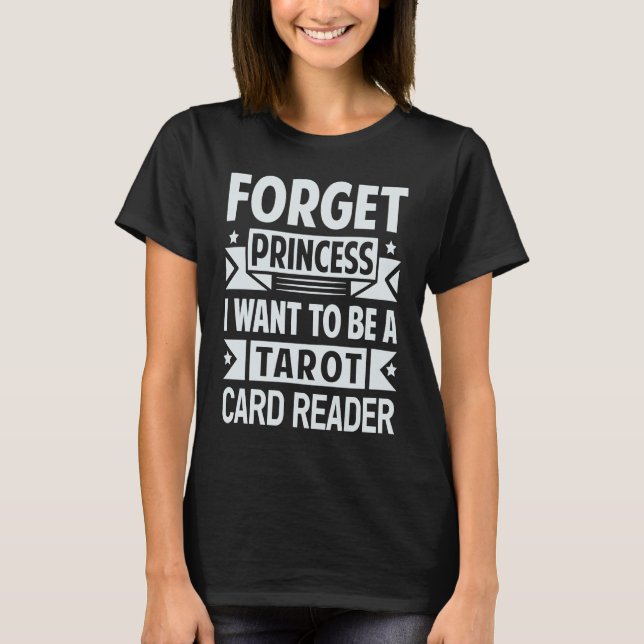 Camiseta Forget Princess I Want To Be A Tarot Card Reader (Anverso)