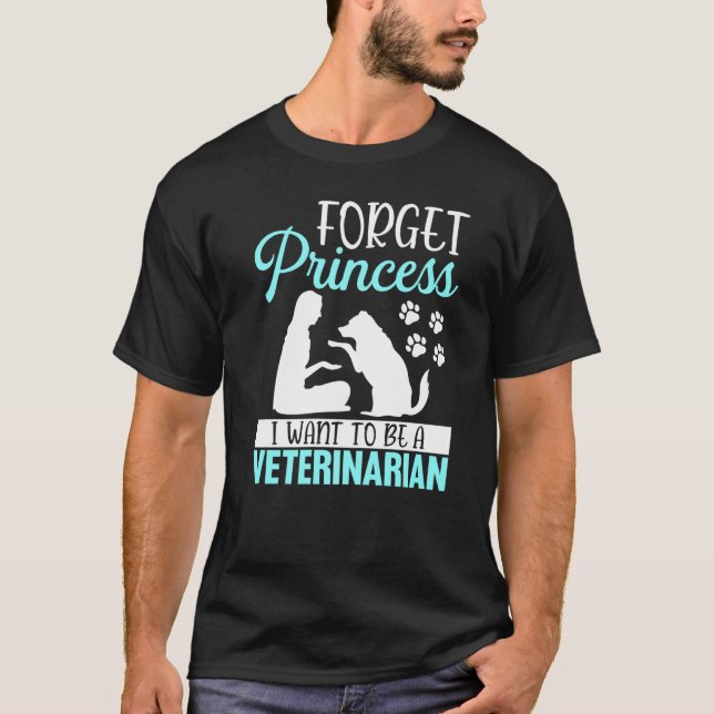 Camiseta Forget Princess I Want To Be A Veterinarian Vet Te (Anverso)