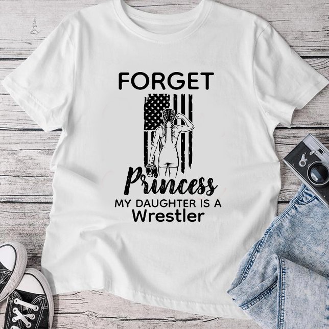 Camiseta Forget Princess My Daughter Is A Wrestler (Subido por el creador)