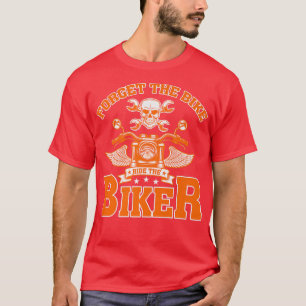 Camiseta Forget The Bike Ride The Biker Funny  