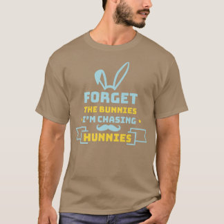 Camiseta Forget The Bunnies I'm Chasing Hunnies Funny Easte
