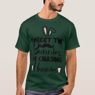 Camiseta Forget The Bunnies I'm Chasing Hunnies Funny Easte