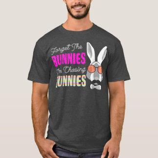 Camiseta Forget The Bunnies I'm Chasing Hunnies Funny Easte
