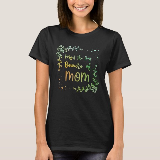 Camiseta Forget the Dog Beware of Mom  Mother s Day Humor (Anverso)