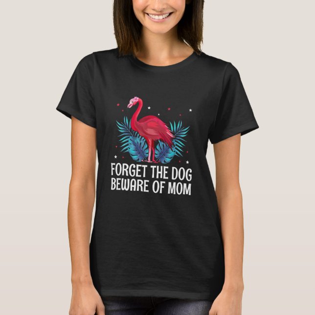Camiseta Forget the Dog Beware of Mom  Mother s Day Humor (Anverso)