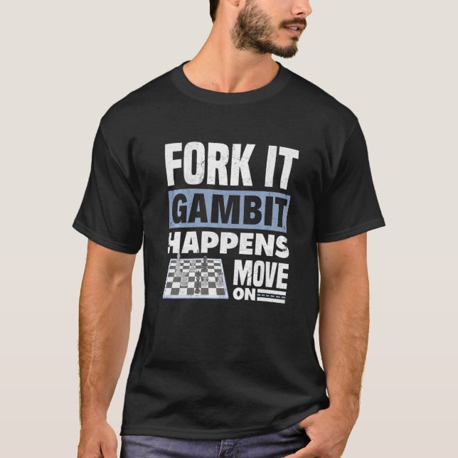 Camiseta Fork It Gambit Ocurre Mover En El Jaque De Ajedrez (Anverso)