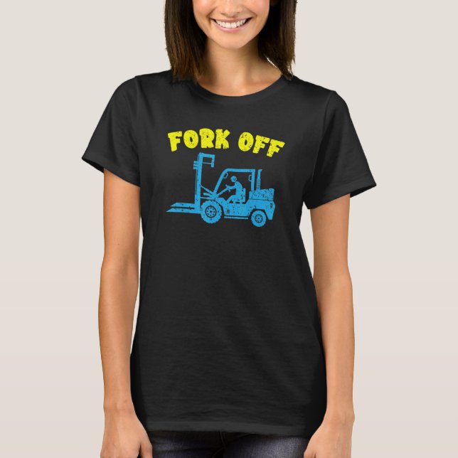 Camiseta Fork Off Forklift Operator Job Profession Warehous (Anverso)