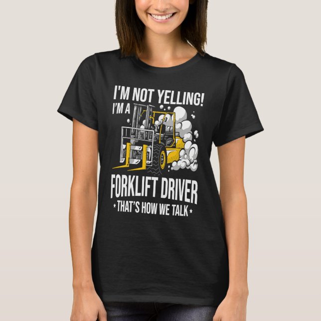 Camiseta Forklift Driver Not Yelling  Forklifter (Anverso)