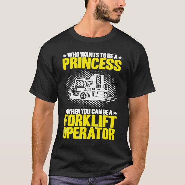 Camiseta Forklift Driver Who Wants To Be A Princess Forklif (Anverso)