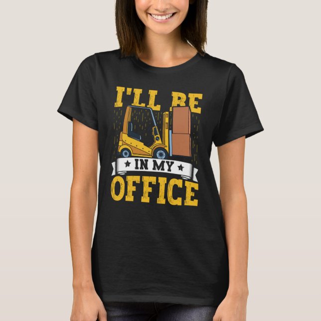 Camiseta Forklift Operator I'll Be In My Office Forklift Dr (Anverso)