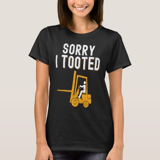 Camiseta Forklift Operator Sorry i Tooted (Anverso)