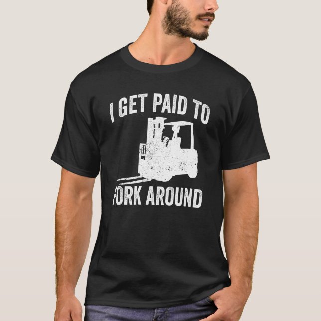 Camiseta Forklifter Get Paid To Fork Around (Anverso)