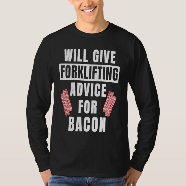 Camiseta Forklifting Advice For Bacon  Forklift Operator (Anverso)