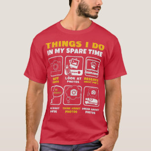 Camiseta Fotografía Cosas Que Hago En Mi Tiempo De Reparaci