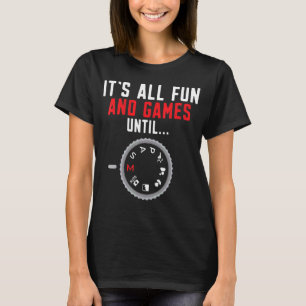 Camiseta Fotografía: Todo Diversión Y Juegos Hasta La Fotog