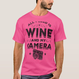 Camiseta Fotografía Todo Lo Que Necesito Es Vino Y Captura