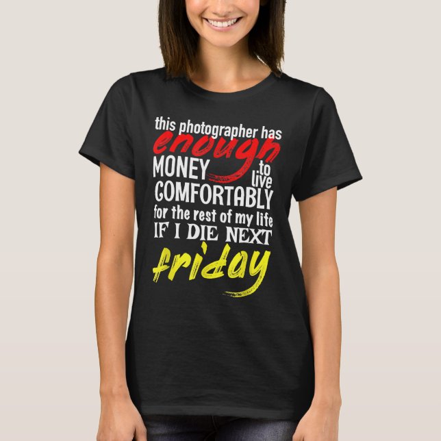 Camiseta Fotógrafo gracioso regala dinero suficiente hasta  (Anverso)