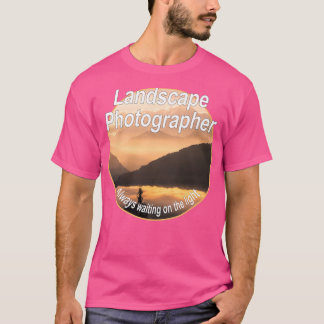 Camiseta Fotógrafo paisajista siempre esperando en la luz