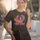 Camiseta Fotos divertidas del corazón de amor<br><div class="desc">Este divertido diseño es perfecto para un El día de San Valentín. ¡Regalo de aniversario o desgaste en su despedida de soltera! ♥</div>