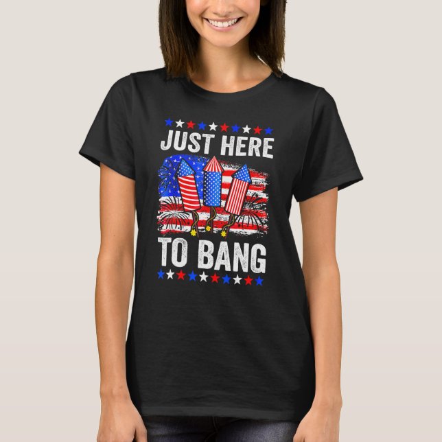 Camiseta Fourth Of July 4th Of July Just Here To Bang (Anverso)