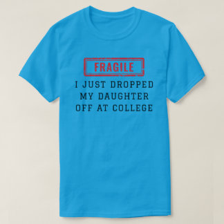Camiseta Frágil acabo de dejar a mi hija en la universidad