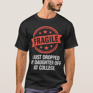Camiseta Frágil Acabo de Dejar a Mi Hija en la Universidad