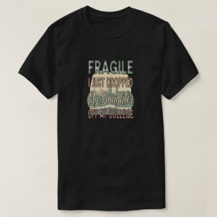 Camiseta Frágil acabo de dejar a mi hija en la universidad
