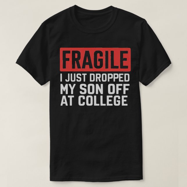 Camiseta frágil, acabo de dejar a mi hijo en la universidad (Diseño del anverso)