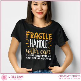 Camiseta Frágil Acabo de Dejar a mi Hijo en la Universidad