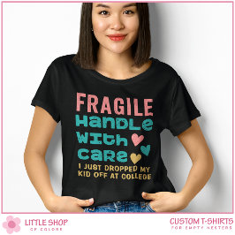 Camiseta Frágil Acabo de Dejar a mi Hijo en la Universidad