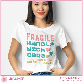 Camiseta Frágil Acabo de Dejar a mi Hijo en la Universidad