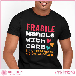 Camiseta Frágil Acabo de Dejar a mi Hijo en la Universidad
