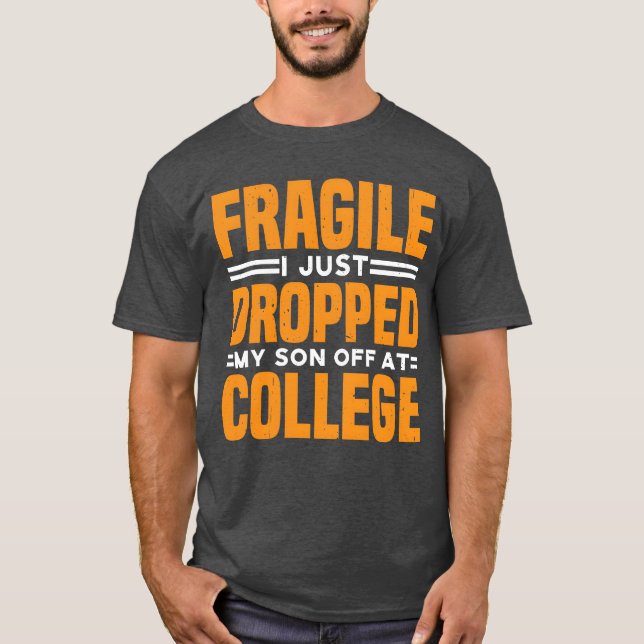 Camiseta Fragile I Just Dropped My Son Off At College funny (Anverso)