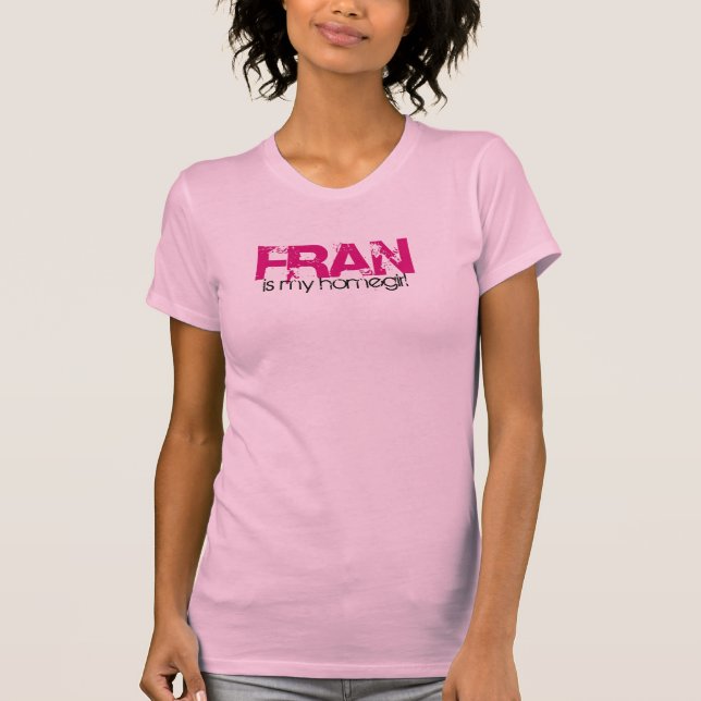 Camiseta Fran es mi homegirl (Anverso)
