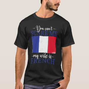 Camiseta Francia: No puedes asustarme, mi esposa es frances