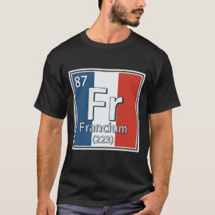 Camiseta Francium - Francia Bandera Ciencia Francesa