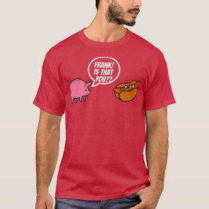 Camiseta Frank Es Que Eres Un Perro Caliente.