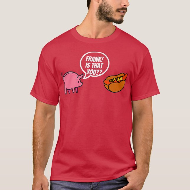 Camiseta Frank Es Que Eres Un Perro Caliente. (Anverso)