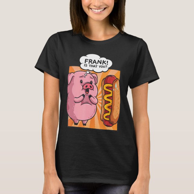 Camiseta Frank Es Que Usted Cerdo Hotdog Funny Foodie Gift (Anverso)