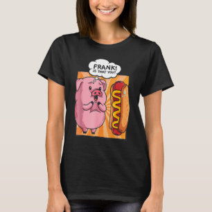 Camiseta Frank Es Que Usted Cerdo Hotdog Hot Dog Funny Food
