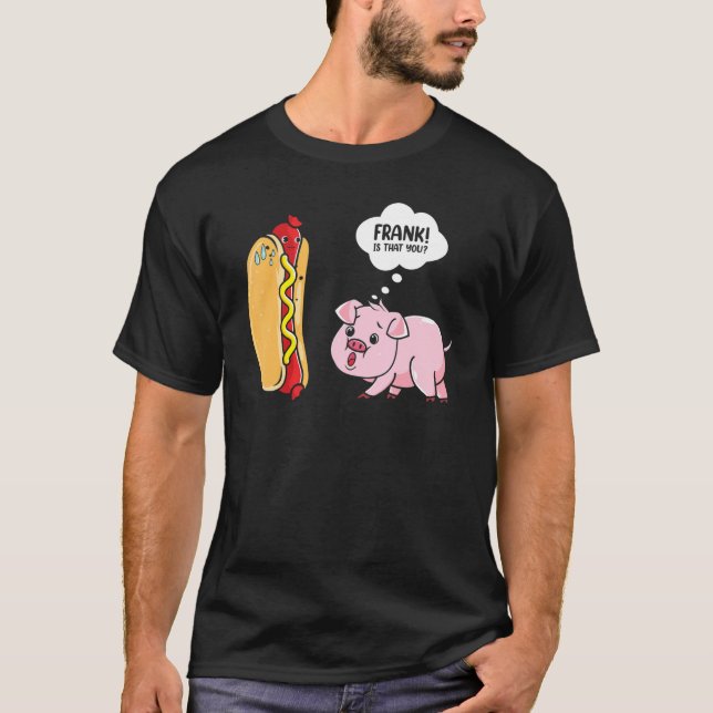Camiseta Frank Es Que Usted Hotdog Pig Hot Dog Gag Foodie (Anverso)