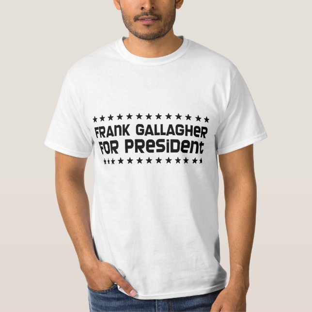 Camiseta Frank Gallagher para presidente T-Shirt (Anverso)