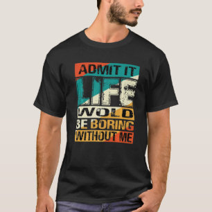 Camiseta Frase Dice Admitir Que La Vida Sería Aburrida Sin