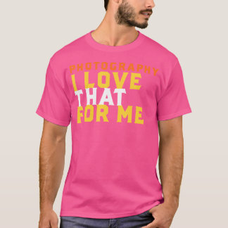Camiseta Frase divertida de fotografía Me encanta eso para