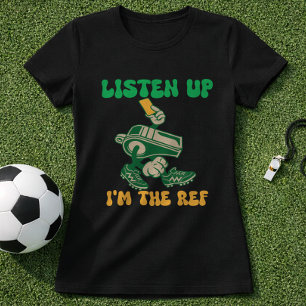 Camiseta Frase Divertida de Fútbol Árbitro Escuchen Soy El