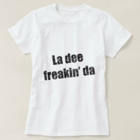 Freakin DA del dee del La