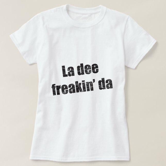 Camiseta Freakin DA del dee del La (Diseño del anverso)