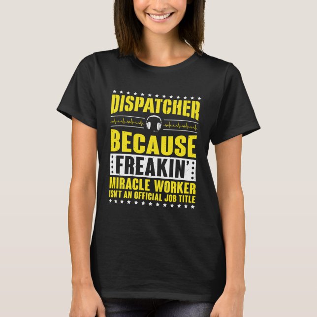 Camiseta Freaking Miracle Worker Dispatch Operator 911 Disp (Anverso)