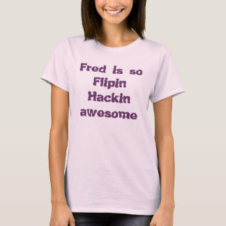 Camiseta Fred es tan impresionante Flipin Hackin