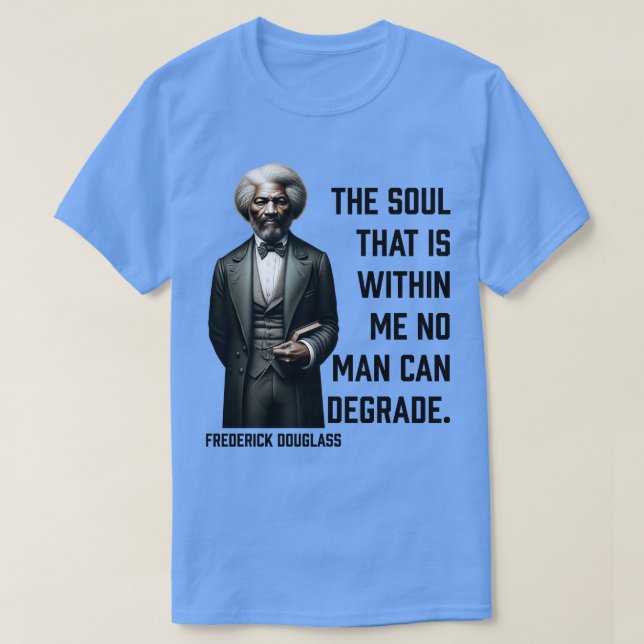 Camiseta Frederick Douglass El Alma Que Está Dentro De Mí 1 (Diseño del anverso)